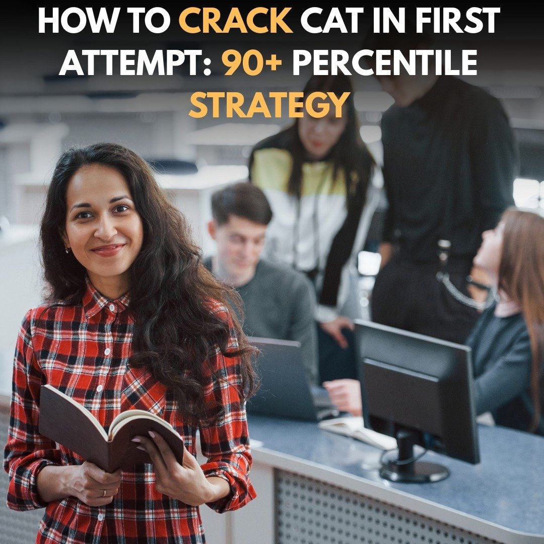 How to Crack CAT in First Attempt: 90+ Percentile Strategy