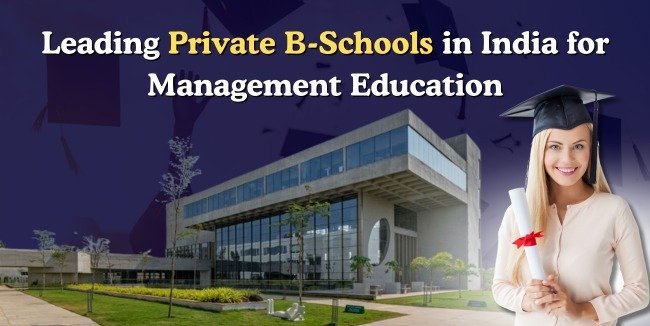 Leading Private B-Schools in India for Management Education